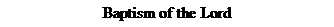 Text Box: Baptism of the Lord