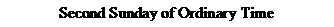 Text Box: Second Sunday of Ordinary Time