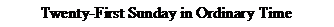 Text Box: Twenty-First Sunday in Ordinary Time