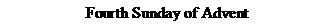 Text Box: Fourth Sunday of Advent
