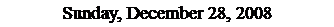 Text Box: Sunday, December 28, 2008