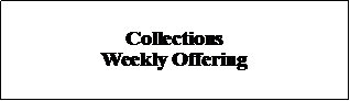 Text Box: Collections Weekly Offering
