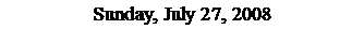 Text Box: Sunday, July 27, 2008