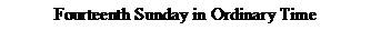 Text Box: Fourteenth Sunday in Ordinary Time