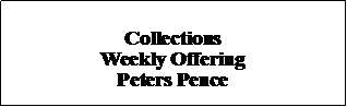 Text Box: Collections Weekly OfferingPeters Pence