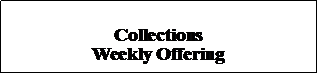 Text Box: Collections Weekly Offering