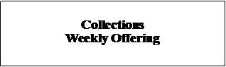 Text Box: Collections Weekly Offering