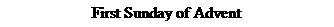 Text Box: First Sunday of Advent