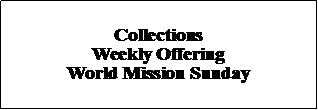 Text Box: Collections Weekly OfferingWorld Mission Sunday
