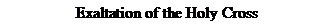 Text Box: Exaltation of the Holy Cross